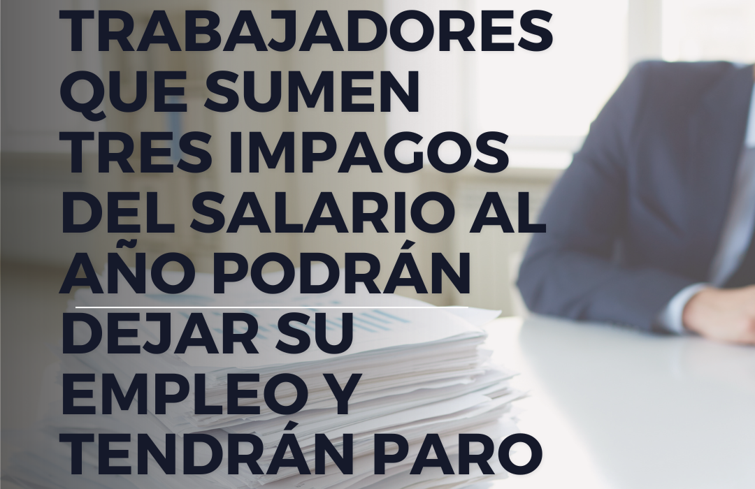 Los trabajadores que sumen tres impagos del salario al año podrán dejar su empleo y tendrán paro ilex asesoria laboral fiscal badajoz